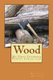 Wood - The First Chapbook Poetry Collection (Paperback): Walter J Wojtanik