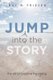 Jump into the Story (Paperback): Ray R Friesen