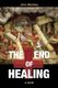 The End of Healing - A Journey Through the Underworld of American Medicine (Paperback): Jim Bailey
