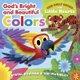 God's Bright and Beautiful Colors (Board book): Crystal Bowman, Teri McKinley