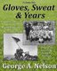 Gloves, Sweat & Years -- Vol. I - La Crosse American Legion Junior League Baseball 1932 - 1953 and Beyond/Growing Up in La...