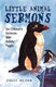Little Animal Sermons - Six Children's Sermons With Activity Pages (Paperback): Julia Bland
