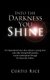 Into the Darkness You Shine - An Inspirational True Story About a Young Man Who, After Losing Both Parents, Found Redemption...