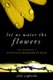 Let Us Water the Flowers - The Memoir of a Political Prisoner in Iran (Paperback, New): Jafar Yaghoobi