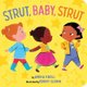 Strut, Baby, Strut (Board book): Amika Kroll
