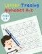 Letter Tracing Alphabet A-Z - Handwriting Workbook and Practice for Kids Ages 3-5, Letter Tracing Book for Preschoolers, The...