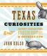 Texas Curiosities - Quirky Characters, Roadside Oddities & Offbeat Fun (Paperback, Fifth Edition): John Kelso
