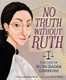 No Truth Without Ruth - The Life of Ruth Bader Ginsburg (Paperback): Kathleen Krull