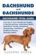 Dachshund And Dachshunds - Dachshund Total Guide Dachshund: From Dachshund Puppies to Dachshund Dogs, Dachshund Health,...