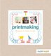 Printmaking (Paperback): Claire Culley, Amy Phipps