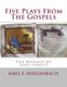 Five Plays From The Gospels (Paperback): Karl F Hollenbach