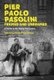 Pier Paolo Pasolini, Framed and Unframed - A Thinker for the Twenty-First Century (Hardcover): Luca Peretti, Karen T. Raizen