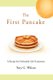 The First Pancake - A Recipe for Delectable Life Transitions (Hardcover): Tory G. Wilcox