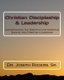 Christian Discipleship & Leadership - Understanding The Essentials Of Christian Disciple And Christian Leadership (Paperback):...