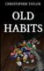 Old Habits (Paperback): Christopher R Taylor