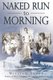 Naked Run to Morning (Paperback): William Sneed