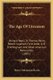 The Age Of Unreason - Being A Reply To Thomas Paine, Robert Ingersoll, Felix Adler, O. B. Frothingham, And Other American...