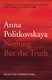Nothing But the Truth - Selected Dispatches (Paperback, Airport / Ireland / Export ed): Anna Politkovskaya