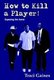 How to Kill a Player! - Exposing the Game (Paperback): Traci Gaines