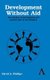 Development Without Aid - The Decline of Development Aid and the Rise of the Diaspora (Hardcover): David A Phillips