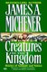 Creatures of the Kingdom - Stories of Animals and Nature (Paperback): James A. Michener