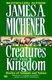 Creatures of the Kingdom - Stories of Animals and Nature (Paperback): James A. Michener