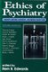 Ethics of Psychiatry - Insanity, Rational Autonomy, and Mental Health Care (Paperback, 2nd Ed): Rem B. Edwards