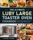 The Ultimate Luby Large Toaster Oven Cookbook (Paperback): Steven J Rivera