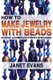 How To Make Jewelry With Beads - An Easy & Complete Step by Step Guide (Paperback): Janet Evans