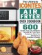 The Ultimate Iconites Air Fryer Oven Cookbook - 600 Simple, Easy and Delightful Iconites Air Fryer Oven Recipes to Keep You...