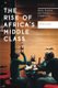 The Rise of Africa's Middle Class - Myths, Realities and Critical Engagements (Paperback): Henning Melber