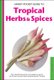 Handy Pocket Guide to Tropical Herbs & Spices - Clear Identification Photos and Explanatory Text for the 35 Most Common Herbs &...