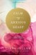 Calm My Anxious Heart (Paperback, Enlarged ed.): Linda Dillow