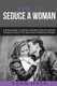 How to Seduce a Woman - The Right Way - Bundle - The Only 3 Books You Need to Master How to Seduce Women, Make Her Want You and...