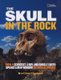 The Skull in the Rock - How a Scientist, a Boy, and Google Earth Opened a New Window on Human Origins (Hardcover): Lee Berger,...