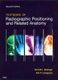 Textbook of Radiographic Positioning and Related Anatomy (Hardcover, 7th Revised edition): Kenneth L. Bontrager, john Lampignano