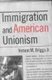 Immigration and American Unionism (Paperback): Vernon M. Briggs
