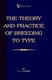 The Theory And Practice Of Breeding To Type And Its Application To The Breeding Of Dogs, Farm Animals, Cage Birds And Other...