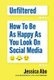 Unfiltered - How to Be as Happy as You Look on Social Media (Paperback): Jessica Abo