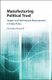 Manufacturing Political Trust - Targets and Performance Measurement in Public Policy (Hardcover): Christina Boswell