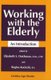 Working with the Elderly - An Introduction (Hardcover, New): Elizabeth S Deichman, Regina Kociecki