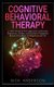 Cognitive Behavioral Therapy - A 100% Chemical-Free Approach to Overcome Depression, Anxiety, and Intrusive Thoughts & Retrain...