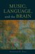 Music, Language, and the Brain (Paperback): Aniruddh D Patel