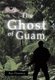 The Ghost of Guam (Hardcover): Ray Flannery