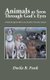 Animals as Seen Through God's Eyes - A Walk Through the Bible in Search of the Truth about Animals (Hardcover): Dwila R...