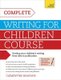 Complete Writing For Children Course - Develop your childrens writing from idea to publication (Paperback): Clementine Beauvais