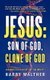 Jesus - Son of God, Clone of God: SOLVING THE MYSTERY OF THE TRINITY (Paperback): Harry Walther