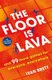 The Floor is Lava - and 99 more screen-free games for all the family to play (Paperback): Ivan Brett