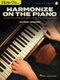 How to Harmonize on the Piano - A Guide for Complementing Melodies on the Keyboard (Book): Mark Harrison