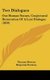 Two Dialogues - Our Human Nature, Conjectural Restoration of a Lost Dialogue (1859) (Hardcover): Thomas Browne, Benjamin Dockray